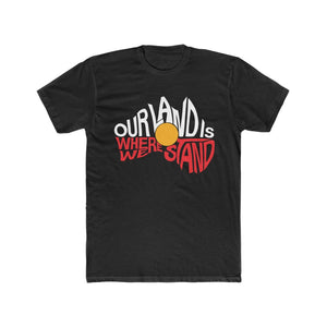 Our Land Is Where We Stand Men's Tee